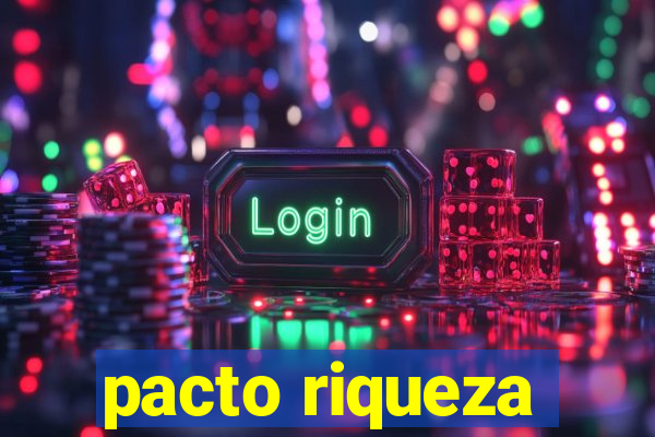 pacto riqueza